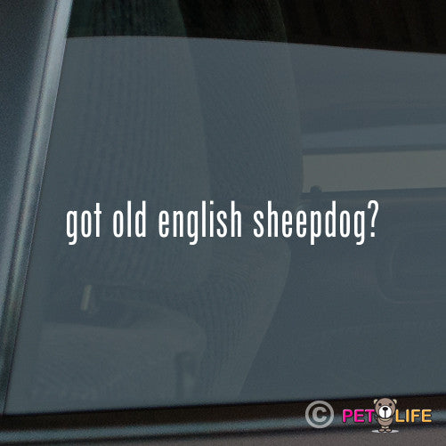 Got Old English Sheepdog Sticker