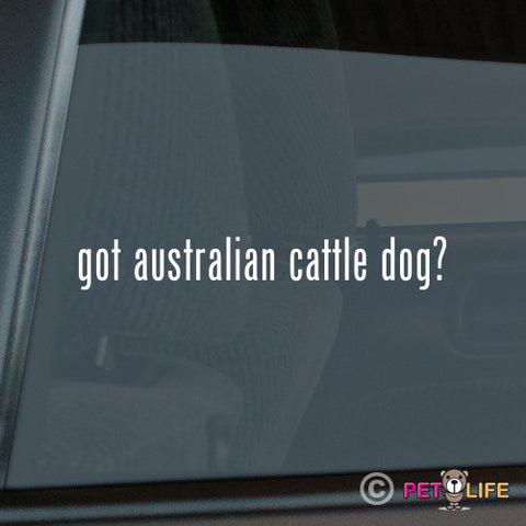 Got Australian Cattle Dog Sticker